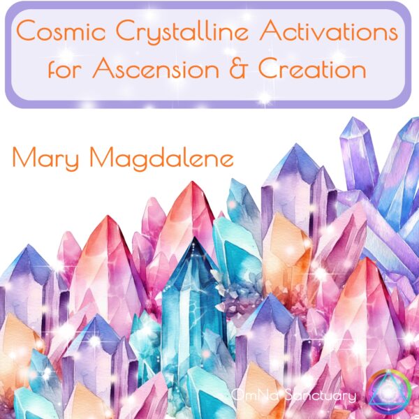 Cosmic Crystalline Activations for Ascension & Creation with Mary Magdalene Webinar - Natalie Glasson
